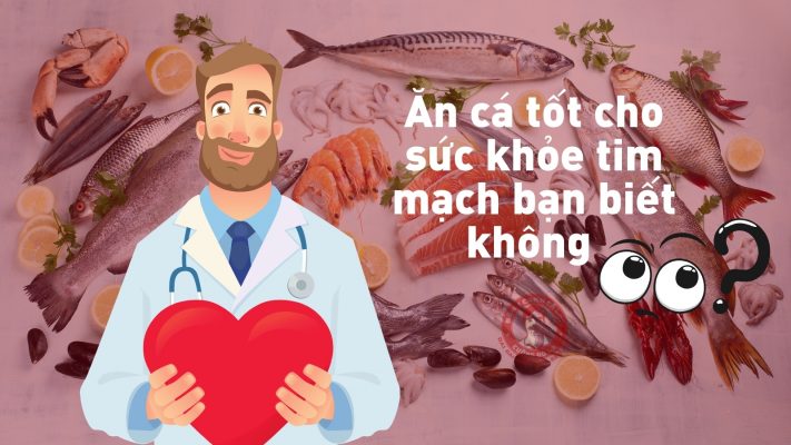 ăn cá tốt cho sức khỏe tim mạch
